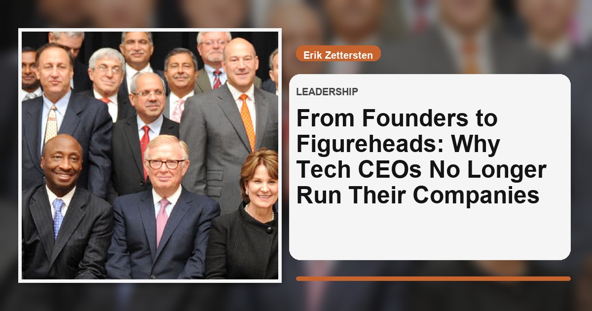 From Founders to Figureheads: Why Tech CEOs No Longer Run Their Companies